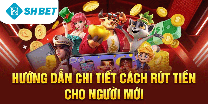 Hướng dẫn chi tiết cách rút tiền SHBET